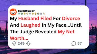 Husband Filed For Divorce, Laughed In My Face...Until The Judge Revealed My Net Worth //Reddit Story
