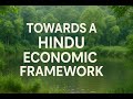 Towards a Hindu Economic Framework.