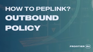 Frontier EU | How to Peplink? | Outbound Policy