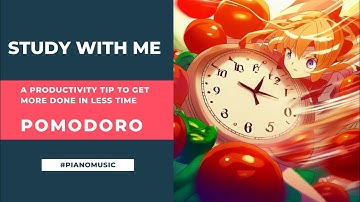 Pomodoro Method: Work in Sprints, Accomplish More, and Enjoy Life!!!    🎵🎶 Piano Music 🎶 🎵
