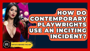 How Do Contemporary Playwrights Use An Inciting Incident? - Artists Behind the Art