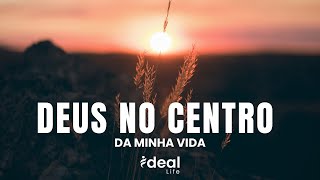 DEUS: O CENTRO DE NOSSAS VIDAS!