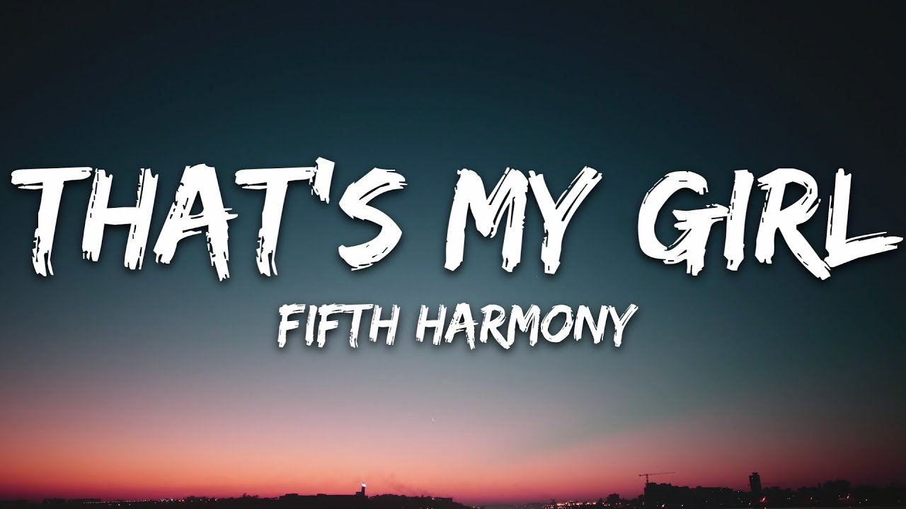 Fifth Harmony   Thats My Girl Lyrics