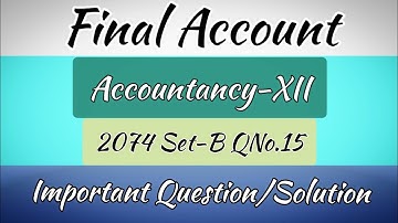 Final Account | Accountancy-12 | 2074 Set-B QNo.15 | Final Account | Final Accounts