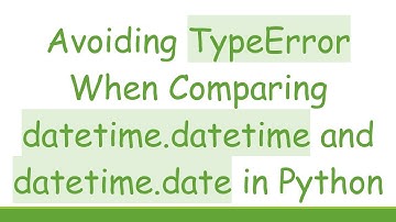 Avoiding TypeError When Comparing datetime.datetime and datetime.date in Python
