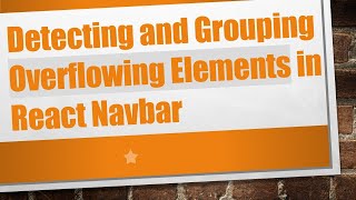 Detecting and Grouping Overflowing Elements in React Navbar