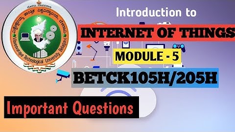 Introduction to Internet of Things Module 5 BETCK105/205H Very IMP Questions