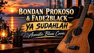BONDAN PRAKOSO & FADE2BLACK - YA SUDAHLAH | Acoustic Blues Cover | Soulful & Emotional