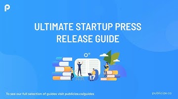 The Ultimate Press Release Guide for Startups