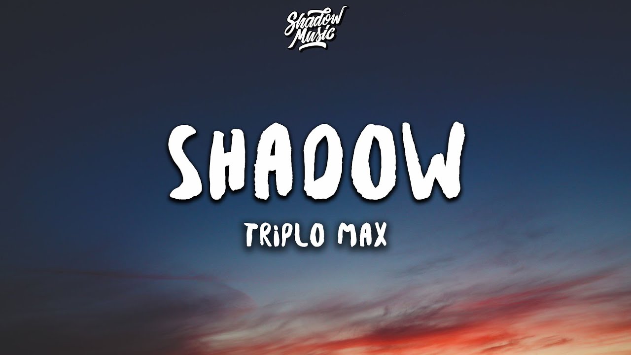 Triplo Max   Shadow Lyrics