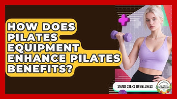 How Does Pilates Equipment Enhance Pilates Benefits? - Smart Steps to Wellness