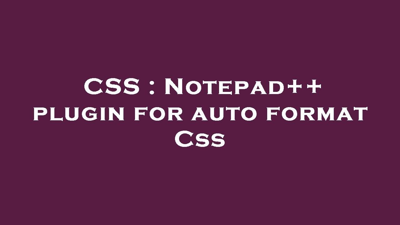 CSS : Notepad++ plugin for auto format Css - YouTube