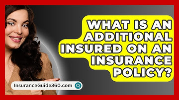 What Is An Additional Insured On An Insurance Policy? -  InsuranceGuide360.com