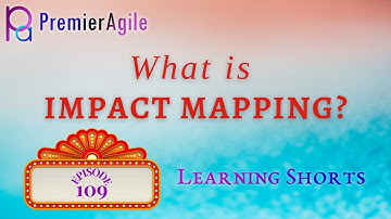 LearningShorts 109 What is Impact Mapping? - By PremierAgile