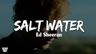 Ed Sheeran - Salt Water (Letra/Lyrics)