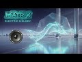 MATRIX - Electric Melody | Nowoczesne Elektro Melody | Czyste Brzmienie Przyszłości (Official Audio)
