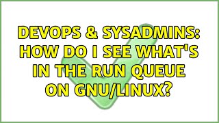 DevOps & SysAdmins: How do I see what's in the run queue on GNU/Linux?