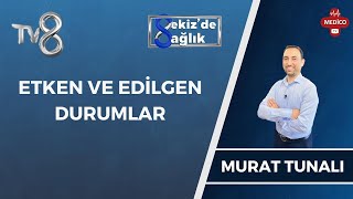 Etken Ve Edilgen Durumlar Nelerdir? Murat Tunalı 8De Sağlık