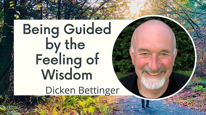 Being Guided by the Feeling of Wisdom with Dicken ...