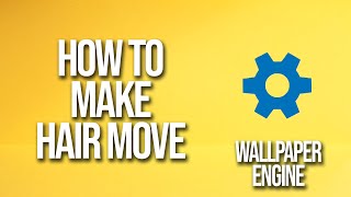 How To Make Hair Move Wallpaper Engine Tutorial