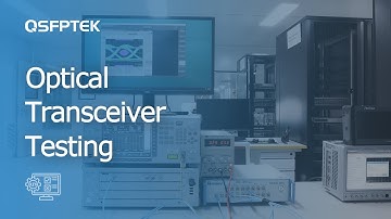 How Do We Test Optical Transceivers Step by Step?  | QSFPTEK