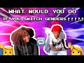 What Would You Do If You Switched Genders ? | GETS RATED R