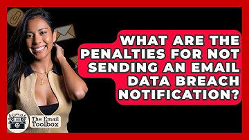 What Are The Penalties For Not Sending An Email Data Breach Notification? - TheEmailToolbox.com