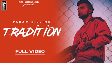 Tradition Param Billing (Full Video) | New Punjabi Song | Latest Punjabi Gana 2020 | Desi Music Hub