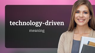 Understanding "Technology-Driven": A Guide for English Language Learners