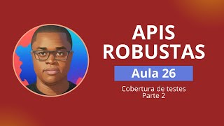 APIs Robustas - Aula 26 - Melhorando a cobertura de teste