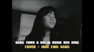 Nang Tawh Aholim Nuam Bek Hing - Cover idol Cing Kang , #crd