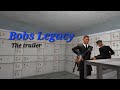Bobs Legacy (The trailer)