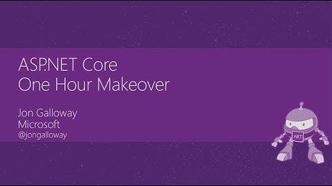 ASP.NET Core: The One Hour Makeover - Jon Galloway