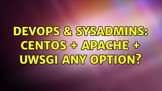 DevOps & SysAdmins: centos + apache + uWSGI any option?