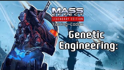 Mass Effect Codex: Genetic Engineering