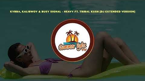 Thumbnail of KYBBA, KALIBWOY & BUSY SIGNAL - HEAVY FT. TRIBAL KUSH [DJ EXTENDED VERSION]