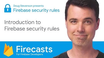 Introduction to Firebase Security Rules - Firecasts