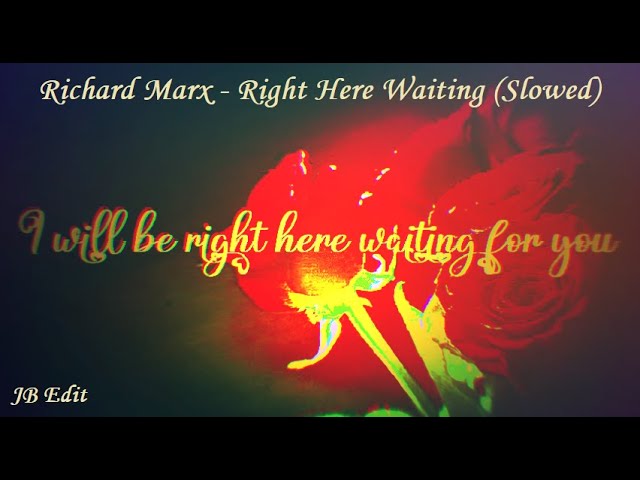 Richard Marx - Right Here Waiting (Slowed) (JB Edit) class=