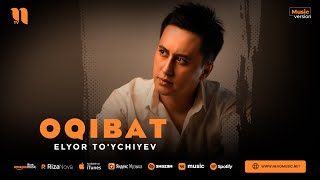 Elyor Toychiyev - Oqibat Audio 2023