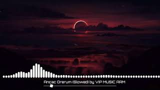 Ancac Orerum (Slowed) by VIP MUSIC ARM