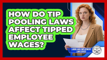 How Do Tip Pooling Laws Affect Tipped Employee Wages? - Labor and Employment Law Expert