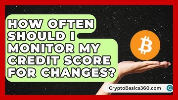 How Often Should I Monitor My Credit Score for Changes? | Student Score Builder News