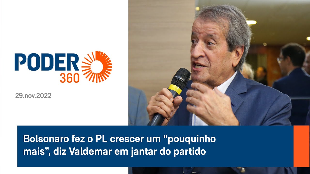 Bolsonaro fez o PL crescer um “pouquinho mais”, diz Valdemar em jantar do partido