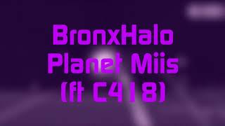 Bronxhalo - Planet Miis (Ft C418)
