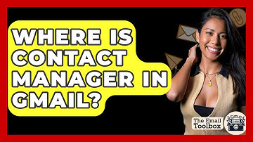 Where Is Contact Manager In Gmail? - TheEmailToolbox.com