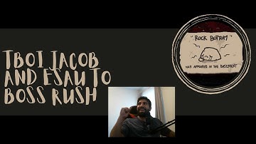 Jacob and Esau to Boss Rush (I didn