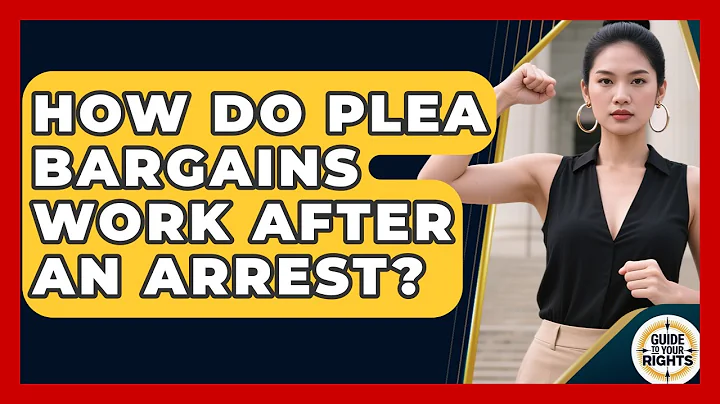 How Do Plea Bargains Work After An Arrest? - Guide To Your Rights