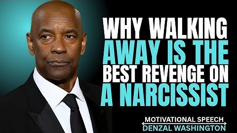 WHY WALKING AWAY IS THE BEST REVENGE ON A NARCISSIST | Denzel Washington Motivational Speech