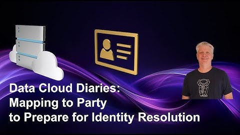 Data Cloud Diaries: Mapping to Party to Prepare for Identity Resolution