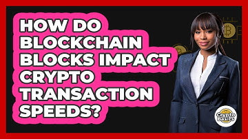 How Do Blockchain Blocks Impact Crypto Transaction Speeds? - CryptoBasics360.com